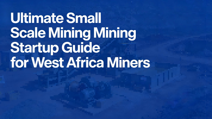 Guía Definitiva para el Inicio de una Minera a Escala Pequeña para Mineros de África Occidental