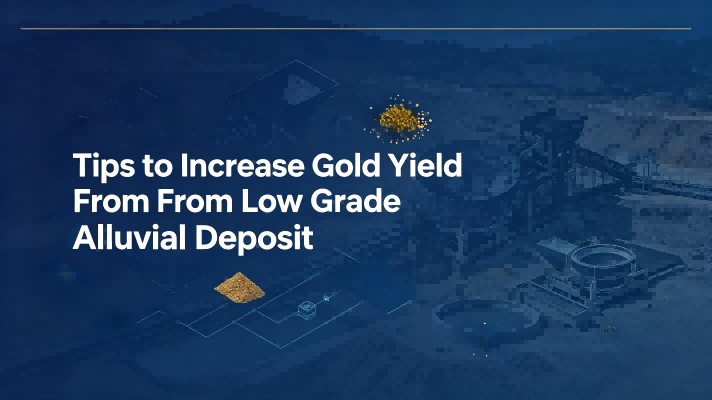 Consejos para Incrementar la Producción de Oro de Depósitos Aluviales de Baja Calidad